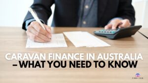 Caravan Finance in Australia – What You Need to Know