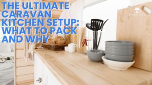 The Ultimate Caravan Kitchen Setup What to Pack and Why | Find My Van