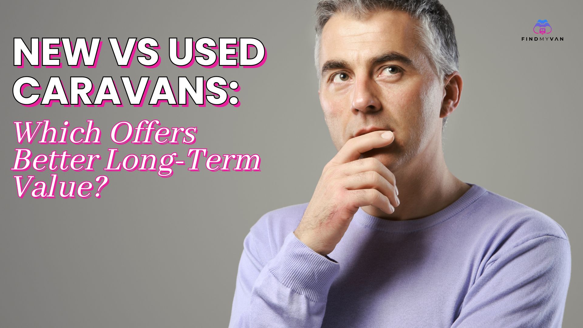 New vs Used Caravans Which Offers Better Long Term Value